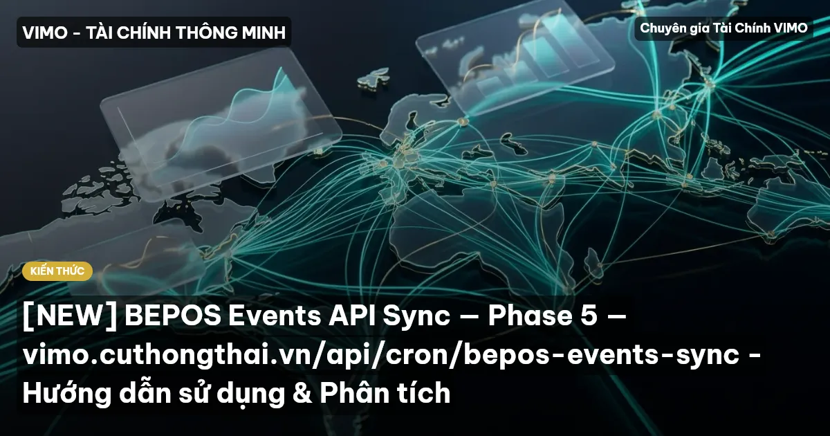 [NEW] BEPOS Events API Sync — Phase 5 — vimo.cuthongthai.vn/api/cron/bepos-events-sync - Hướng dẫn sử dụng & Phân tích