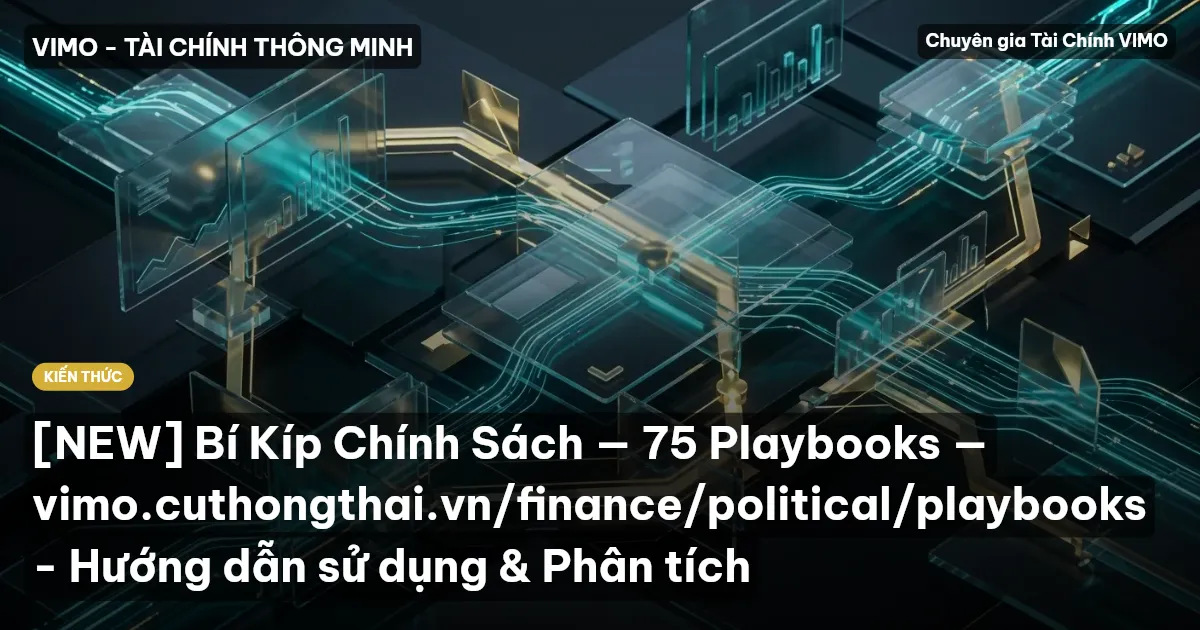 [NEW] Bí Kíp Chính Sách — 75 Playbooks — vimo.cuthongthai.vn/finance/political/playbooks - Hướng dẫn sử dụng & Phân tích
