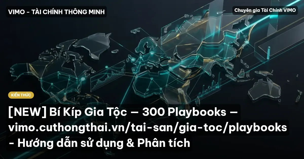 [NEW] Bí Kíp Gia Tộc — 300 Playbooks — vimo.cuthongthai.vn/tai-san/gia-toc/playbooks - Hướng dẫn sử dụng & Phân tích