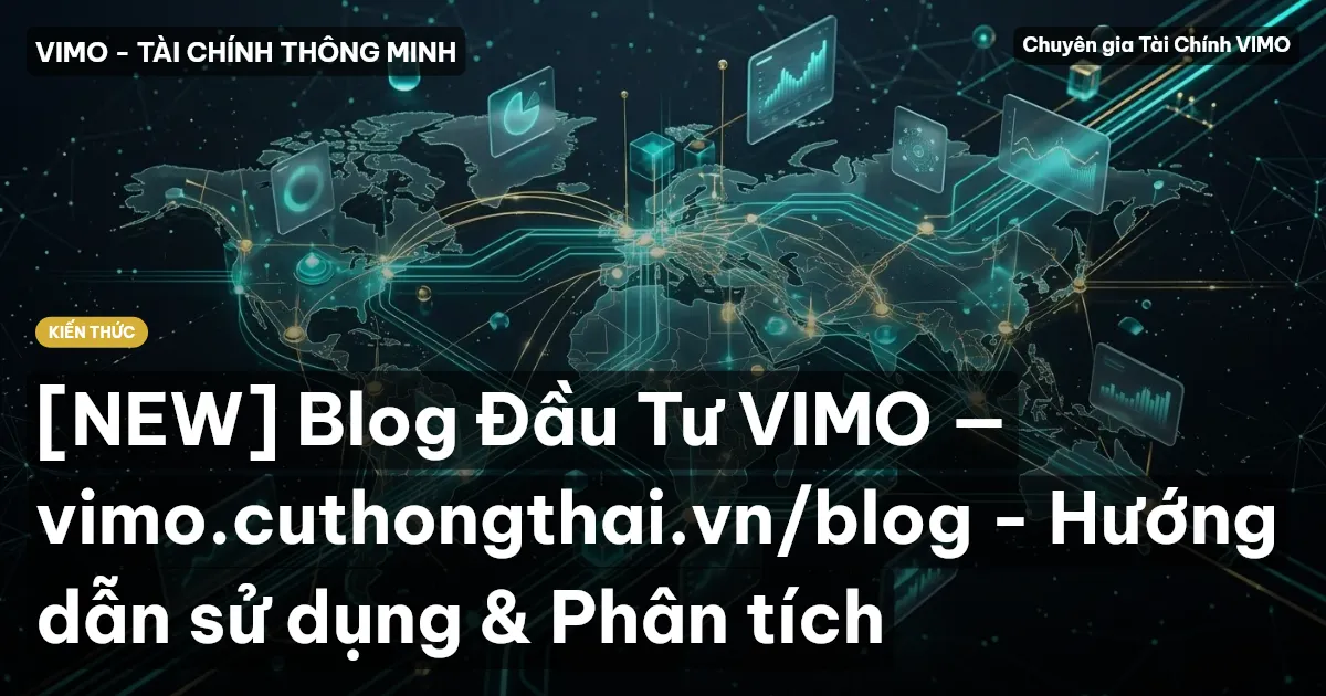 [NEW] Blog Đầu Tư VIMO — vimo.cuthongthai.vn/blog - Hướng dẫn sử dụng & Phân tích