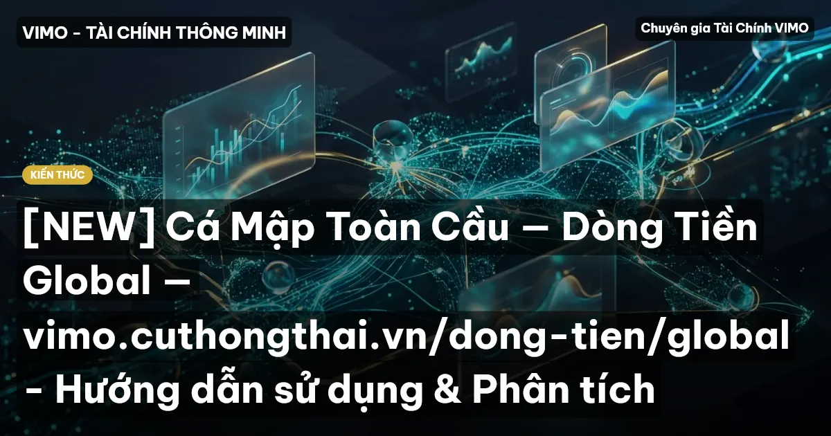 [NEW] Cá Mập Toàn Cầu — Dòng Tiền Global — vimo.cuthongthai.vn/dong-tien/global - Hướng dẫn sử dụng & Phân tích
