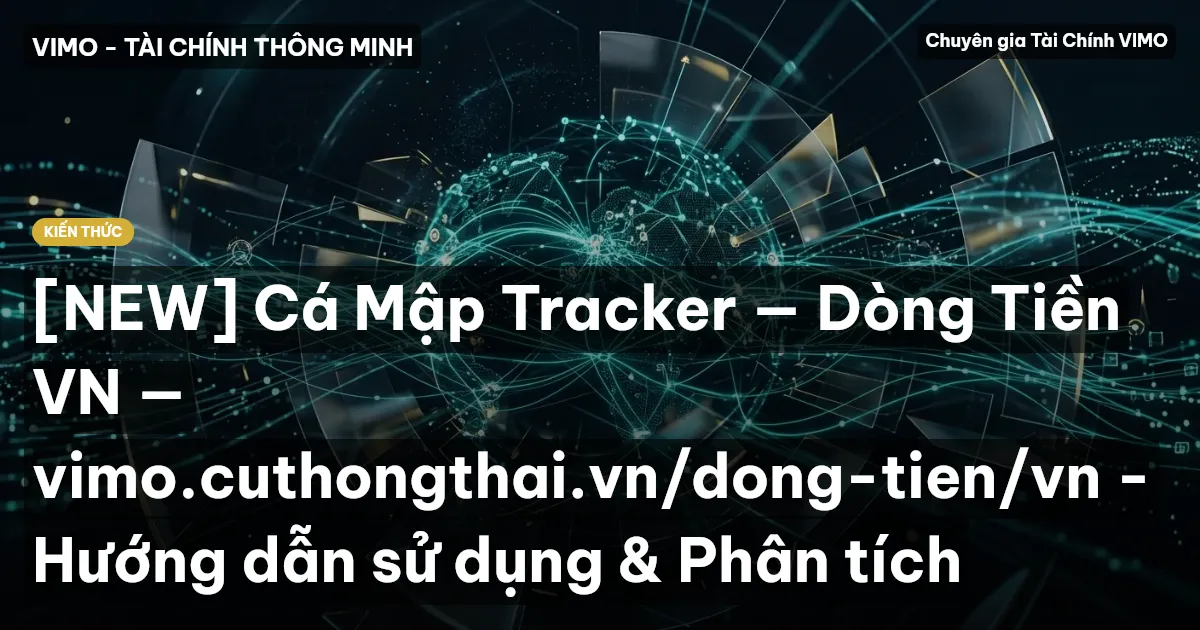 [NEW] Cá Mập Tracker — Dòng Tiền VN — vimo.cuthongthai.vn/dong-tien/vn - Hướng dẫn sử dụng & Phân tích