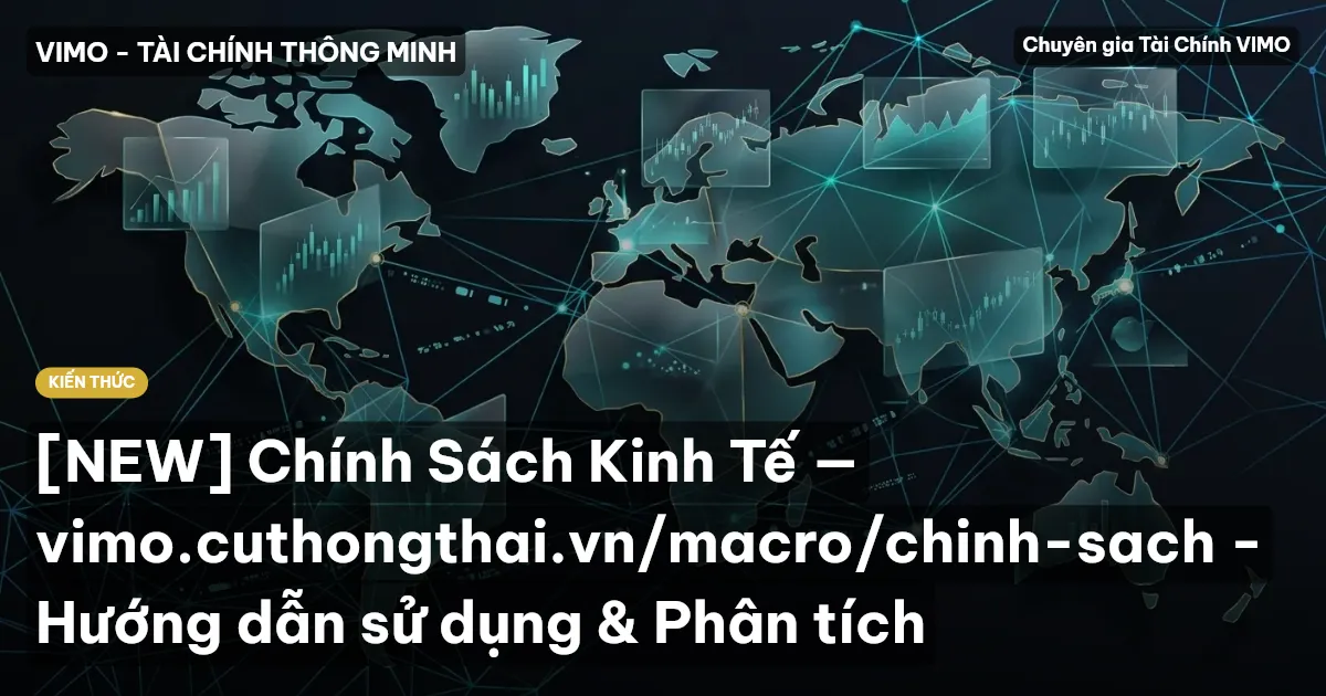 [NEW] Chính Sách Kinh Tế — vimo.cuthongthai.vn/macro/chinh-sach - Hướng dẫn sử dụng & Phân tích