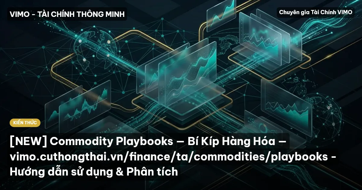 [NEW] Commodity Playbooks — Bí Kíp Hàng Hóa — vimo.cuthongthai.vn/finance/ta/commodities/playbooks - Hướng dẫn sử dụng & Phân tích