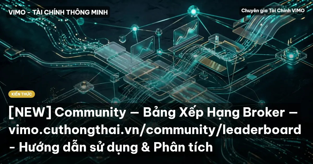 [NEW] Community — Bảng Xếp Hạng Broker — vimo.cuthongthai.vn/community/leaderboard - Hướng dẫn sử dụng & Phân tích