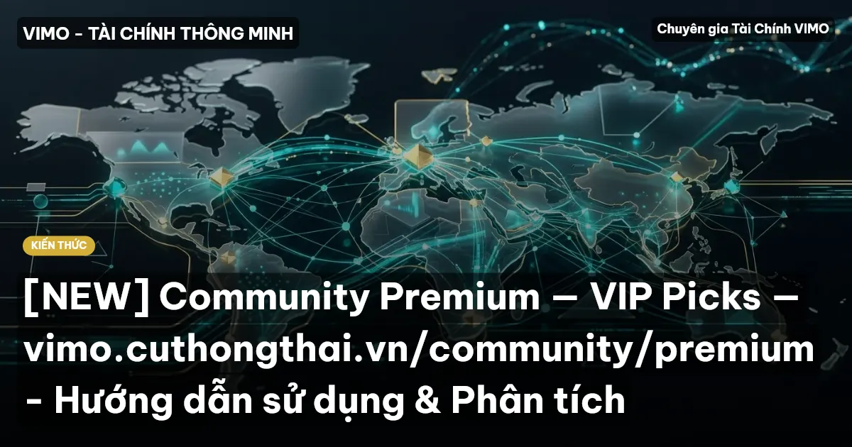 [NEW] Community Premium — VIP Picks — vimo.cuthongthai.vn/community/premium - Hướng dẫn sử dụng & Phân tích