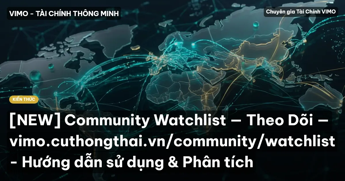 [NEW] Community Watchlist — Theo Dõi — vimo.cuthongthai.vn/community/watchlist - Hướng dẫn sử dụng & Phân tích