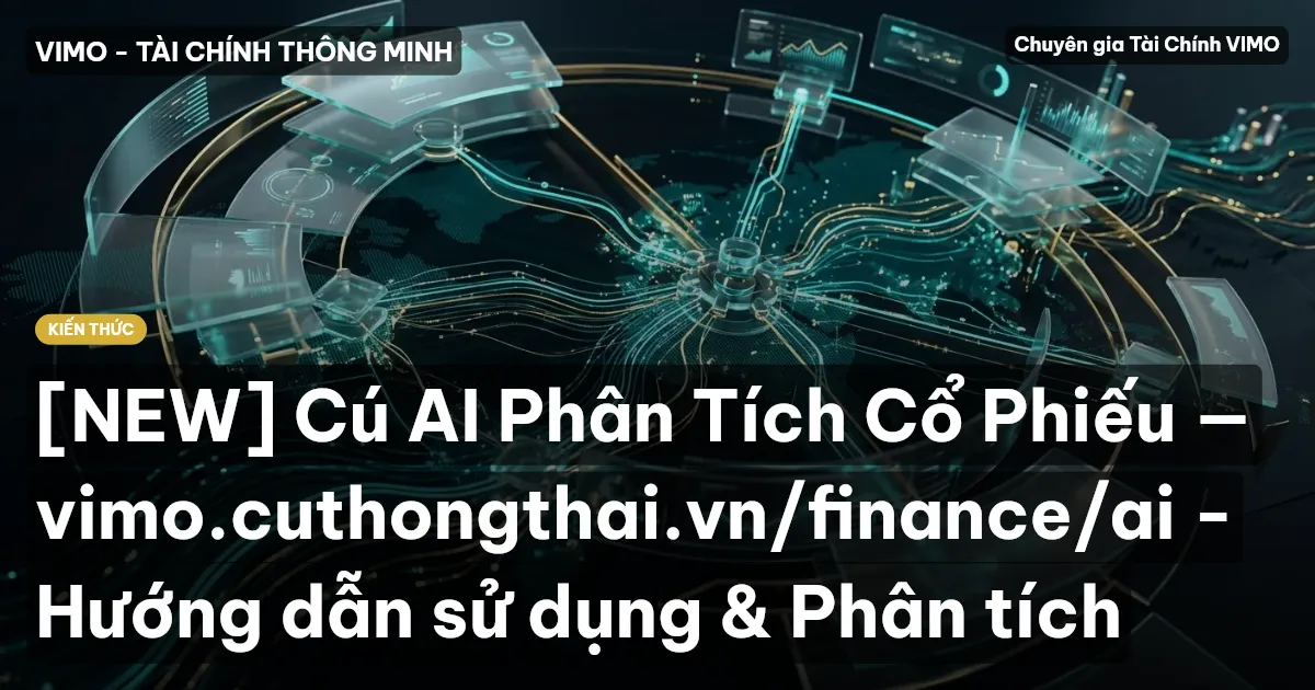 [NEW] Cú AI Phân Tích Cổ Phiếu — vimo.cuthongthai.vn/finance/ai - Hướng dẫn sử dụng & Phân tích