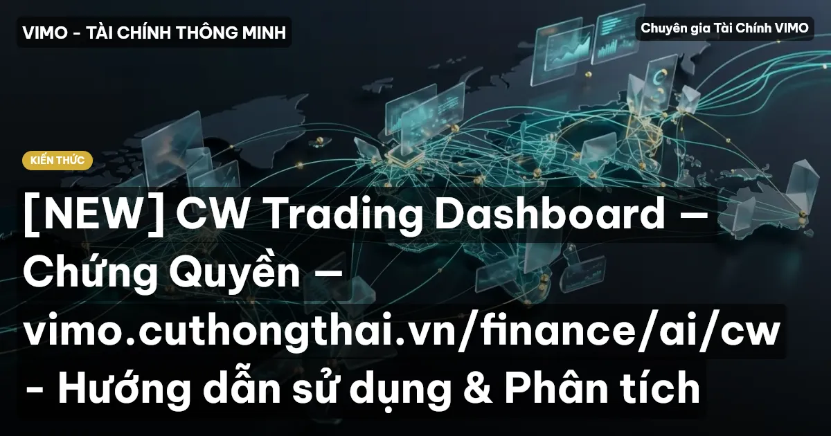 [NEW] CW Trading Dashboard — Chứng Quyền — vimo.cuthongthai.vn/finance/ai/cw - Hướng dẫn sử dụng & Phân tích