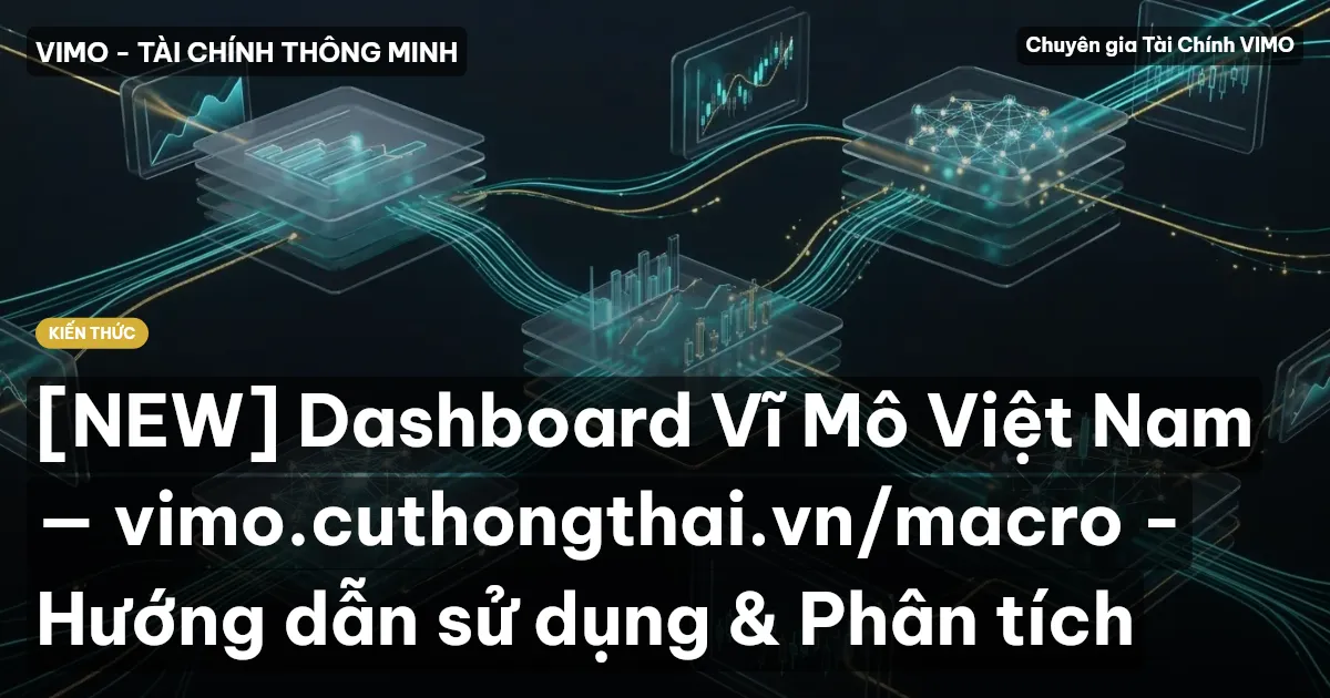 [NEW] Dashboard Vĩ Mô Việt Nam — vimo.cuthongthai.vn/macro - Hướng dẫn sử dụng & Phân tích