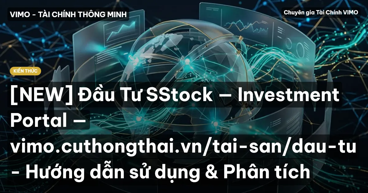 [NEW] Đầu Tư SStock — Investment Portal — vimo.cuthongthai.vn/tai-san/dau-tu - Hướng dẫn sử dụng & Phân tích