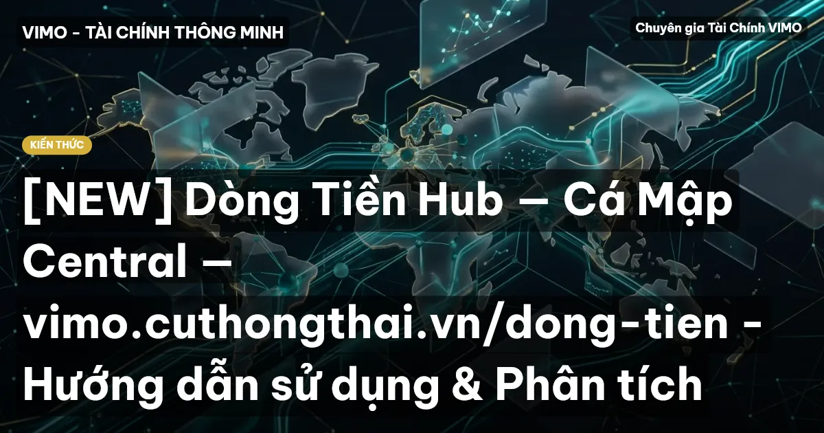 [NEW] Dòng Tiền Hub — Cá Mập Central — vimo.cuthongthai.vn/dong-tien - Hướng dẫn sử dụng & Phân tích
