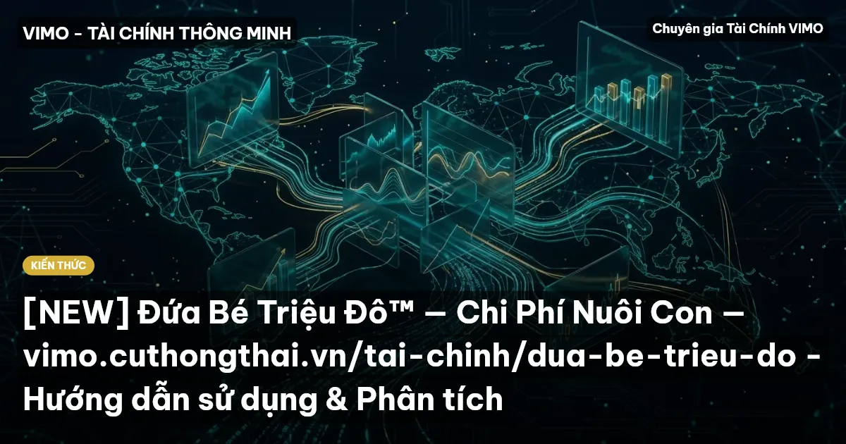 [NEW] Đứa Bé Triệu Đô™ — Chi Phí Nuôi Con — vimo.cuthongthai.vn/tai-chinh/dua-be-trieu-do - Hướng dẫn sử dụng & Phân tích