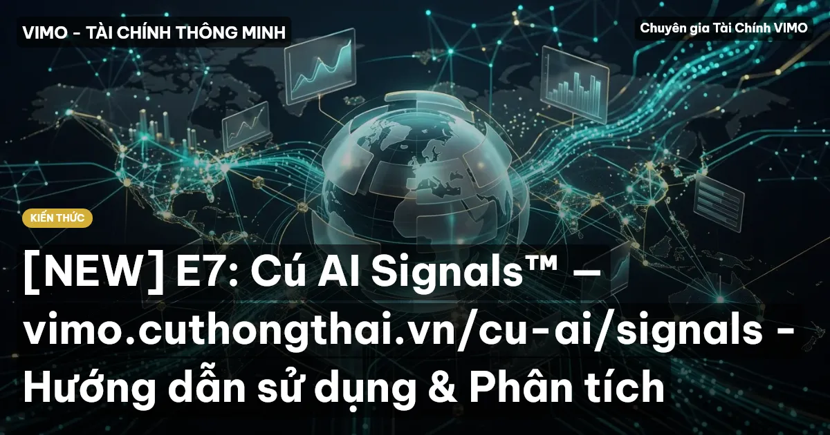 [NEW] E7: Cú AI Signals™ — vimo.cuthongthai.vn/cu-ai/signals - Hướng dẫn sử dụng & Phân tích