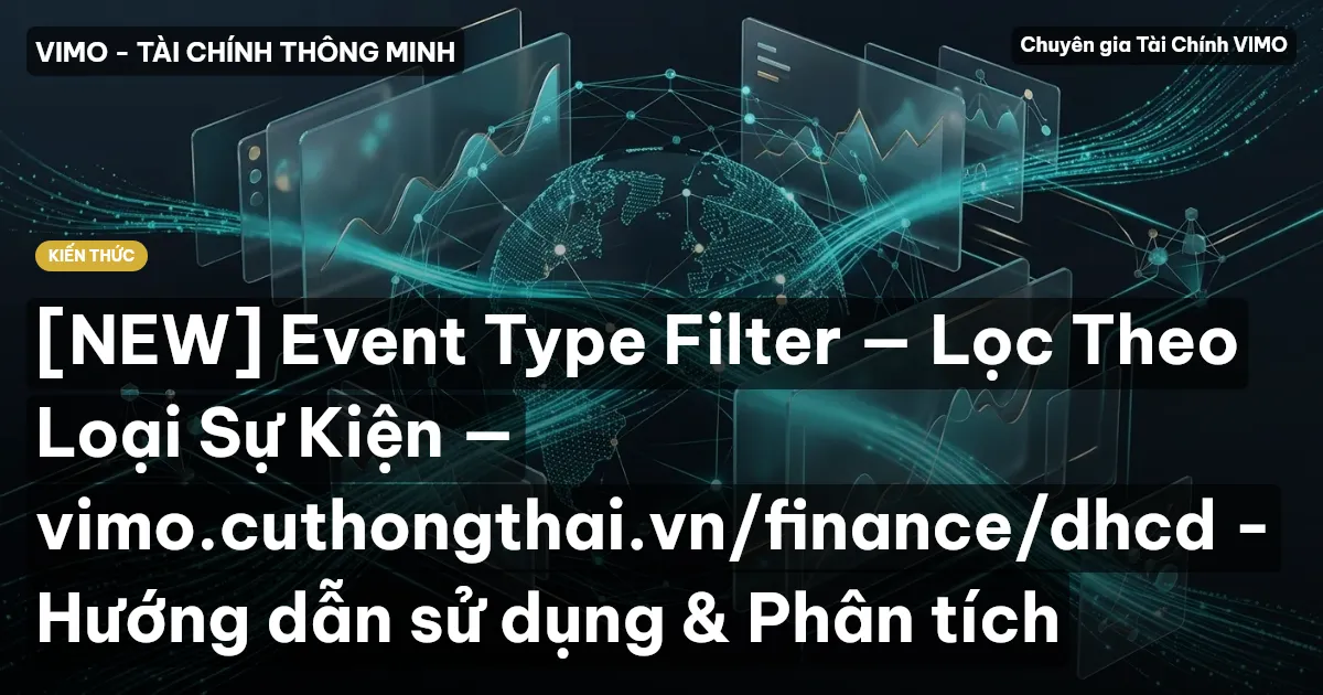 [NEW] Event Type Filter — Lọc Theo Loại Sự Kiện — vimo.cuthongthai.vn/finance/dhcd - Hướng dẫn sử dụng & Phân tích