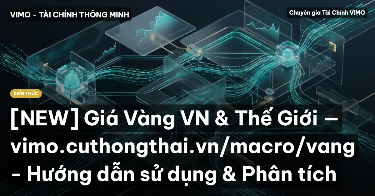 [NEW] Giá Vàng VN & Thế Giới — vimo.cuthongthai.vn/macro/vang - Hướng dẫn sử dụng & Phân tích