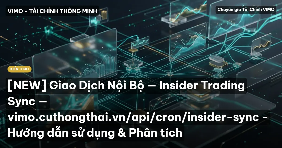 [NEW] Giao Dịch Nội Bộ — Insider Trading Sync — vimo.cuthongthai.vn/api/cron/insider-sync - Hướng dẫn sử dụng & Phân tích