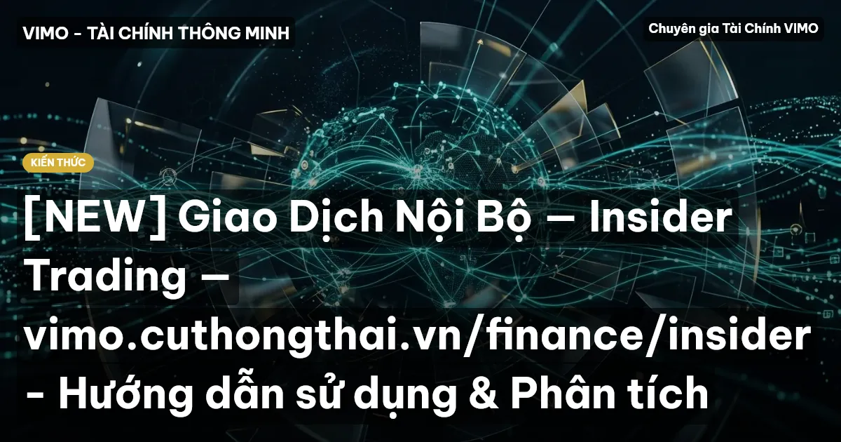 [NEW] Giao Dịch Nội Bộ — Insider Trading — vimo.cuthongthai.vn/finance/insider - Hướng dẫn sử dụng & Phân tích