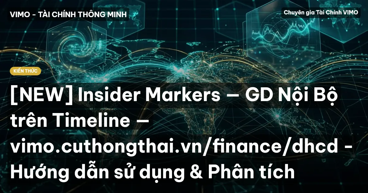 [NEW] Insider Markers — GD Nội Bộ trên Timeline — vimo.cuthongthai.vn/finance/dhcd - Hướng dẫn sử dụng & Phân tích