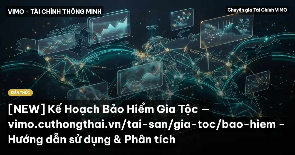 [NEW] Kế Hoạch Bảo Hiểm Gia Tộc — vimo.cuthongthai.vn/tai-san/gia-toc/bao-hiem - Hướng dẫn sử dụng & Phân tích