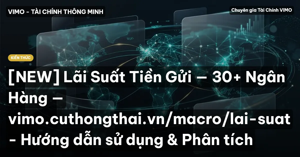 [NEW] Lãi Suất Tiền Gửi — 30+ Ngân Hàng — vimo.cuthongthai.vn/macro/lai-suat - Hướng dẫn sử dụng & Phân tích