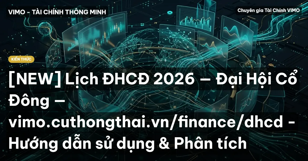 [NEW] Lịch ĐHCĐ 2026 — Đại Hội Cổ Đông — vimo.cuthongthai.vn/finance/dhcd - Hướng dẫn sử dụng & Phân tích