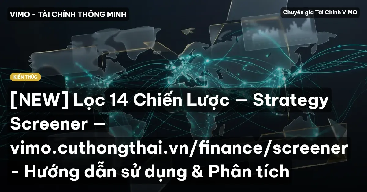 [NEW] Lọc 14 Chiến Lược — Strategy Screener — vimo.cuthongthai.vn/finance/screener - Hướng dẫn sử dụng & Phân tích