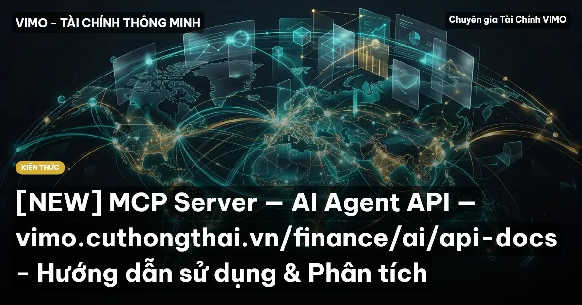 [NEW] MCP Server — AI Agent API — vimo.cuthongthai.vn/finance/ai/api-docs - Hướng dẫn sử dụng & Phân tích