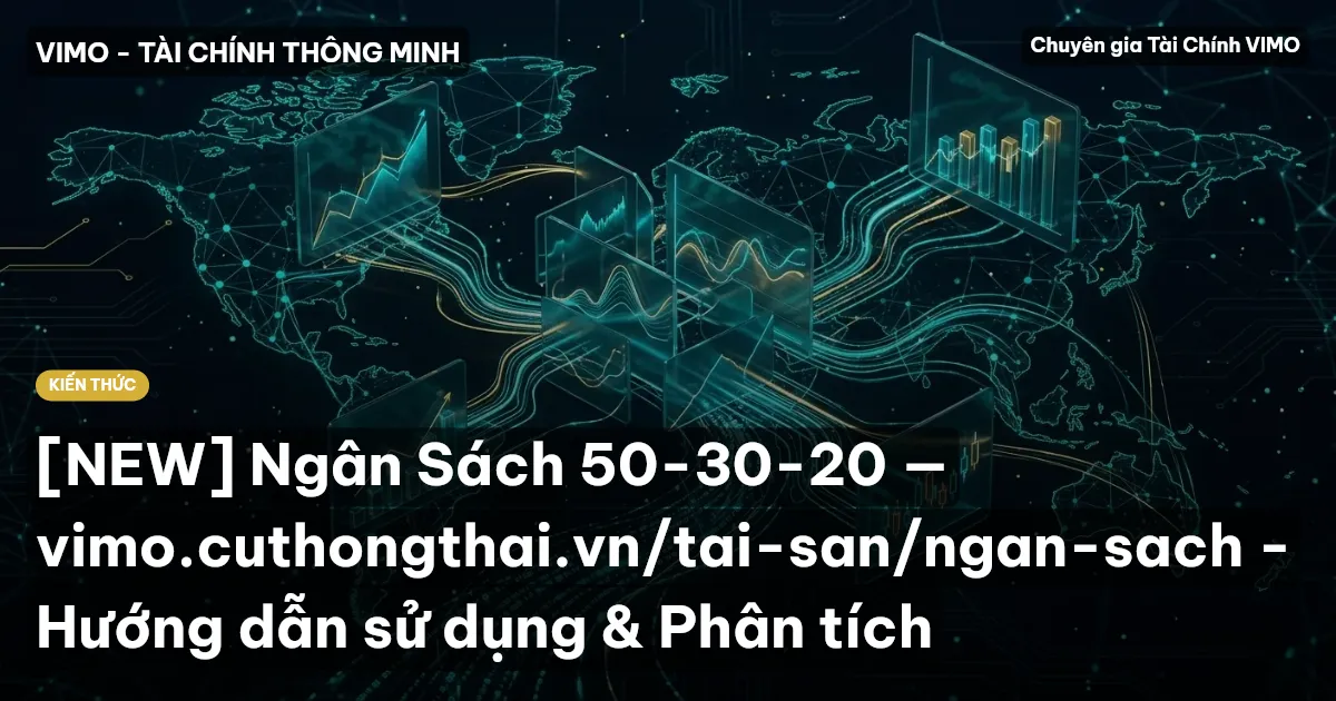 [NEW] Ngân Sách 50-30-20 — vimo.cuthongthai.vn/tai-san/ngan-sach - Hướng dẫn sử dụng & Phân tích