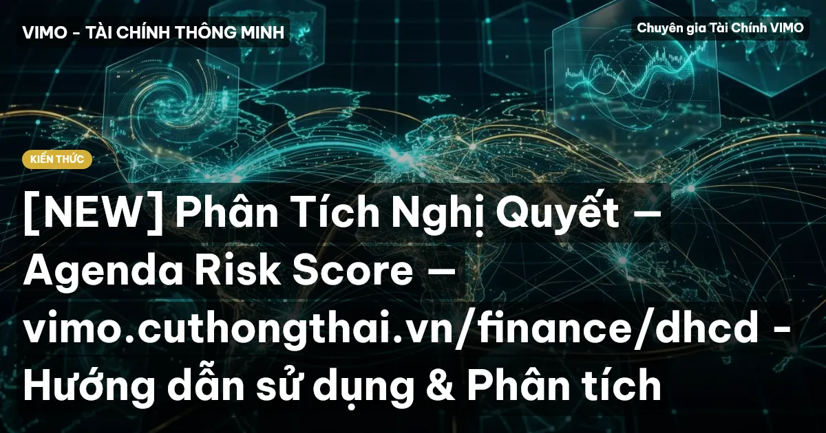 [NEW] Phân Tích Nghị Quyết — Agenda Risk Score — vimo.cuthongthai.vn/finance/dhcd - Hướng dẫn sử dụng & Phân tích