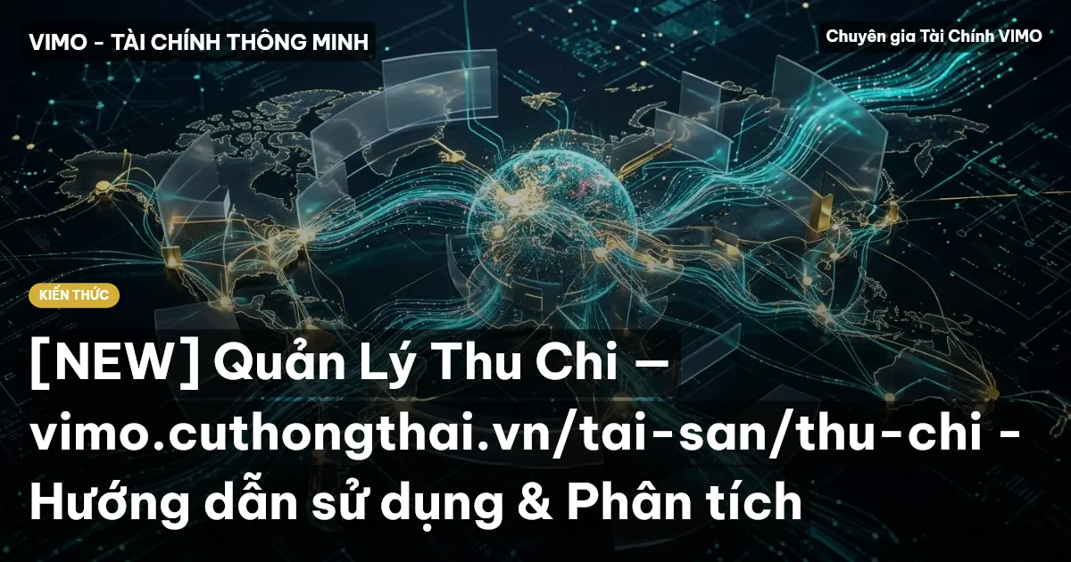 [NEW] Quản Lý Thu Chi — vimo.cuthongthai.vn/tai-san/thu-chi - Hướng dẫn sử dụng & Phân tích