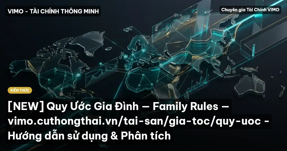[NEW] Quy Ước Gia Đình — Family Rules — vimo.cuthongthai.vn/tai-san/gia-toc/quy-uoc - Hướng dẫn sử dụng & Phân tích