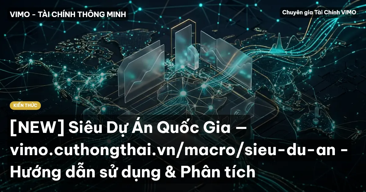 [NEW] Siêu Dự Án Quốc Gia — vimo.cuthongthai.vn/macro/sieu-du-an - Hướng dẫn sử dụng & Phân tích