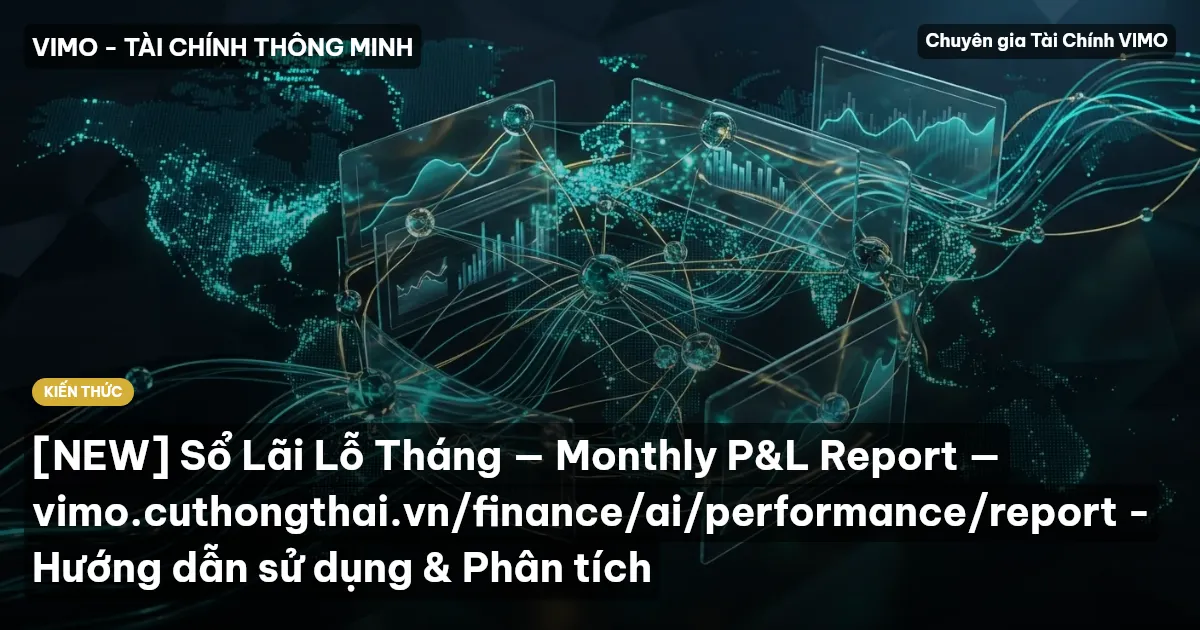 [NEW] Sổ Lãi Lỗ Tháng — Monthly P&L Report — vimo.cuthongthai.vn/finance/ai/performance/report - Hướng dẫn sử dụng & Phân tích