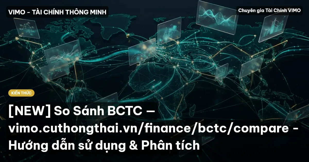 [NEW] So Sánh BCTC — vimo.cuthongthai.vn/finance/bctc/compare - Hướng dẫn sử dụng & Phân tích