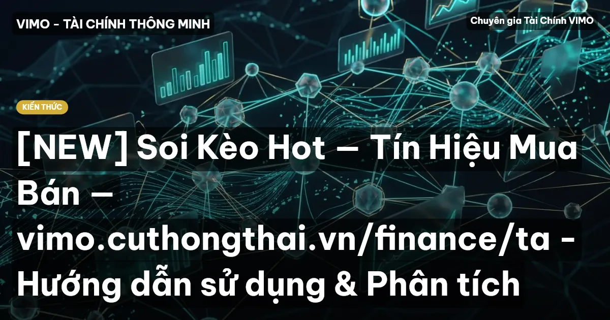 [NEW] Soi Kèo Hot — Tín Hiệu Mua Bán — vimo.cuthongthai.vn/finance/ta - Hướng dẫn sử dụng & Phân tích