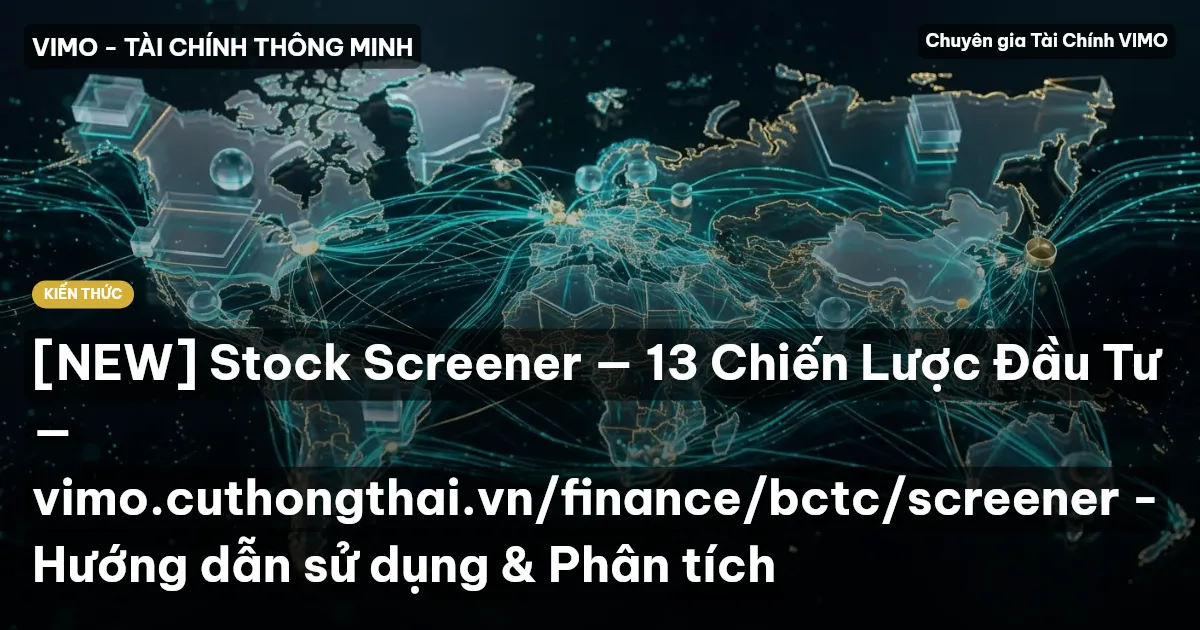 [NEW] Stock Screener — 13 Chiến Lược Đầu Tư — vimo.cuthongthai.vn/finance/bctc/screener - Hướng dẫn sử dụng & Phân tích