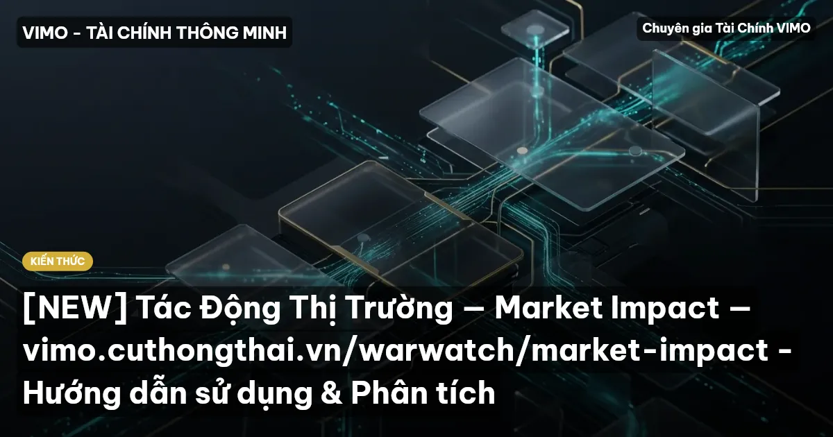 [NEW] Tác Động Thị Trường — Market Impact — vimo.cuthongthai.vn/warwatch/market-impact - Hướng dẫn sử dụng & Phân tích