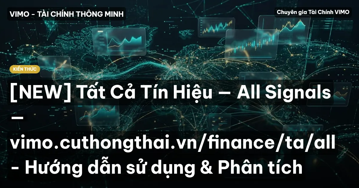 [NEW] Tất Cả Tín Hiệu — All Signals — vimo.cuthongthai.vn/finance/ta/all - Hướng dẫn sử dụng & Phân tích