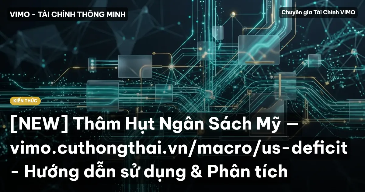 [NEW] Thâm Hụt Ngân Sách Mỹ — vimo.cuthongthai.vn/macro/us-deficit - Hướng dẫn sử dụng & Phân tích