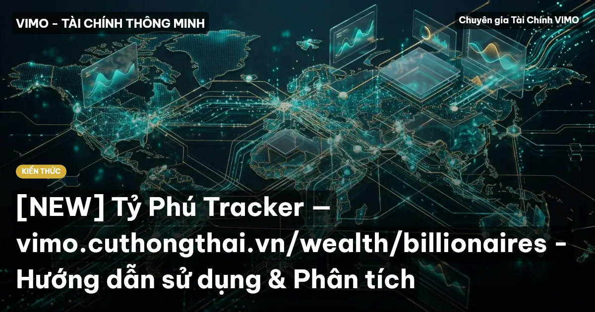 [NEW] Tỷ Phú Tracker — vimo.cuthongthai.vn/wealth/billionaires - Hướng dẫn sử dụng & Phân tích