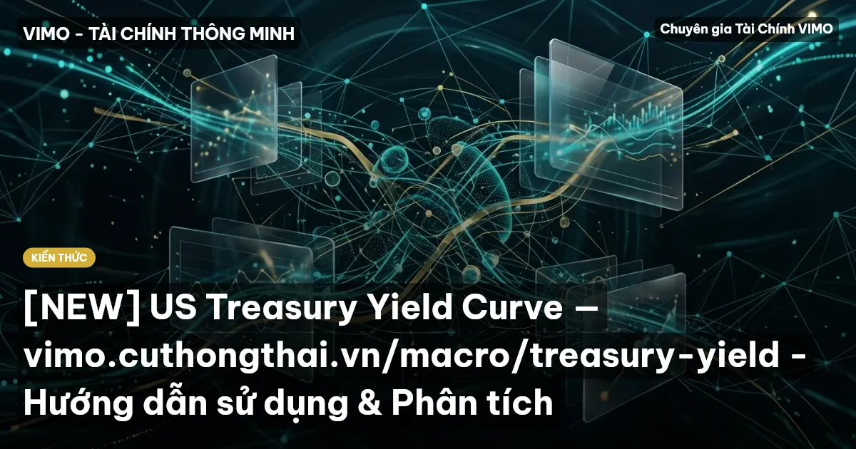 [NEW] US Treasury Yield Curve — vimo.cuthongthai.vn/macro/treasury-yield - Hướng dẫn sử dụng & Phân tích