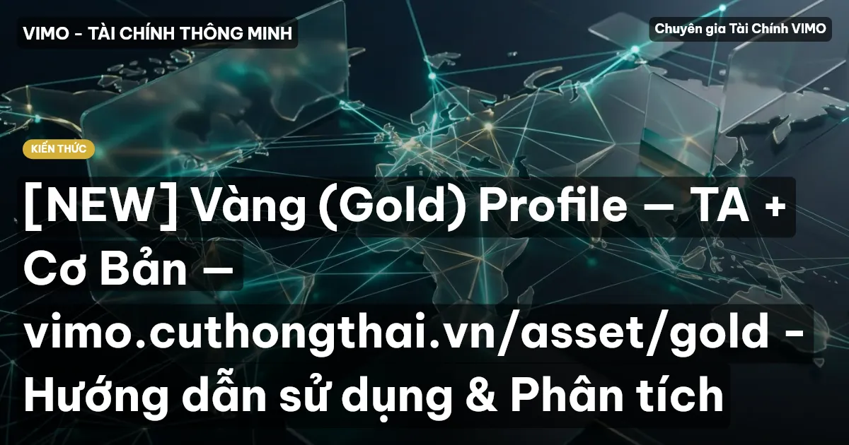 [NEW] Vàng (Gold) Profile — TA + Cơ Bản — vimo.cuthongthai.vn/asset/gold - Hướng dẫn sử dụng & Phân tích