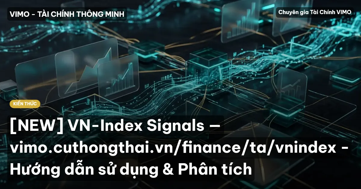 [NEW] VN-Index Signals — vimo.cuthongthai.vn/finance/ta/vnindex - Hướng dẫn sử dụng & Phân tích