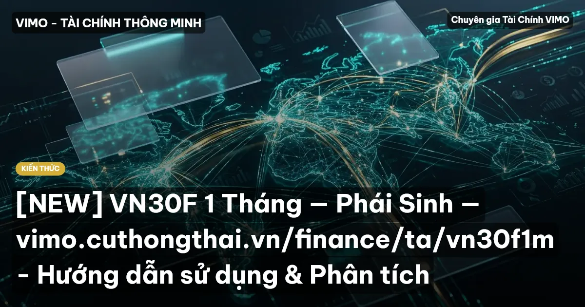[NEW] VN30F 1 Tháng — Phái Sinh — vimo.cuthongthai.vn/finance/ta/vn30f1m - Hướng dẫn sử dụng & Phân tích