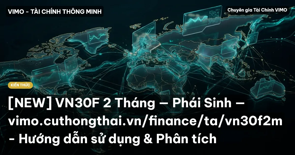 [NEW] VN30F 2 Tháng — Phái Sinh — vimo.cuthongthai.vn/finance/ta/vn30f2m - Hướng dẫn sử dụng & Phân tích