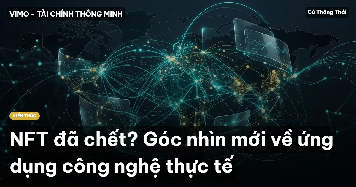 NFT đã chết? Góc nhìn mới về ứng dụng công nghệ thực tế