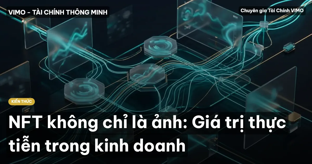 NFT không chỉ là ảnh: Giá trị thực tiễn trong kinh doanh