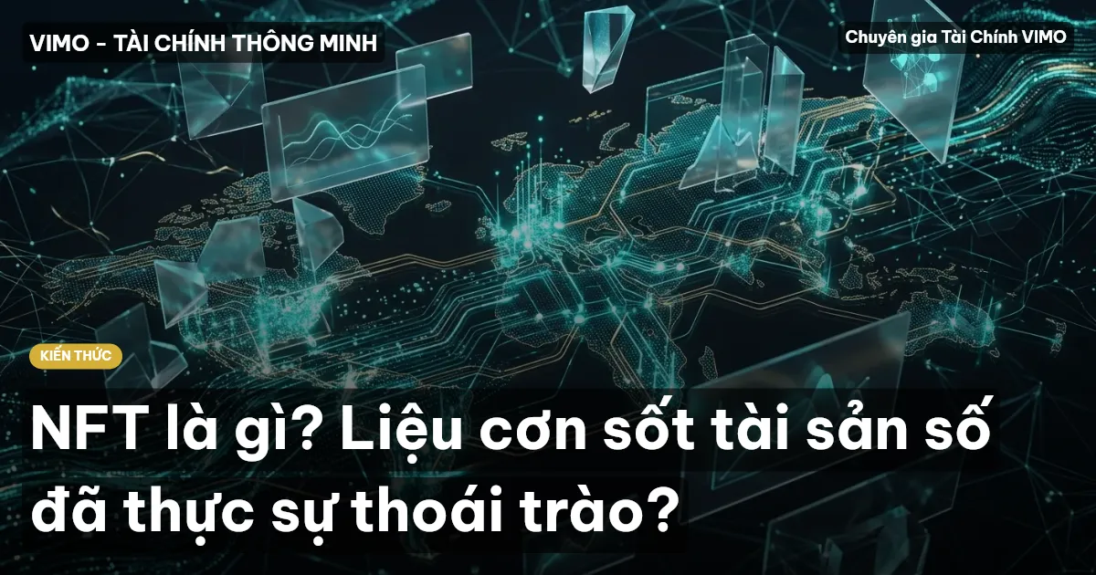 NFT là gì? Liệu cơn sốt tài sản số đã thực sự thoái trào?