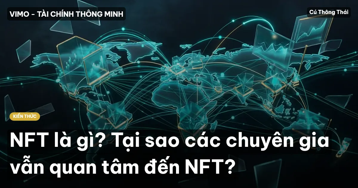 NFT là gì? Tại sao các chuyên gia vẫn quan tâm đến NFT?